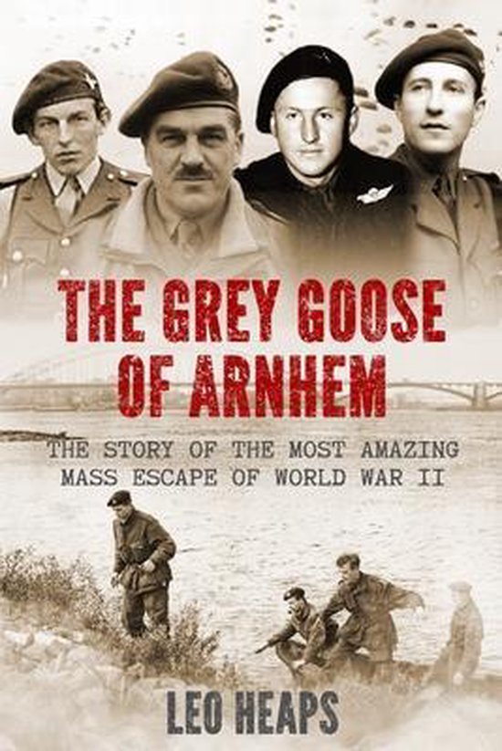 Major Battles of World War Two - The Grey Goose of Arnhem - Leo Heaps