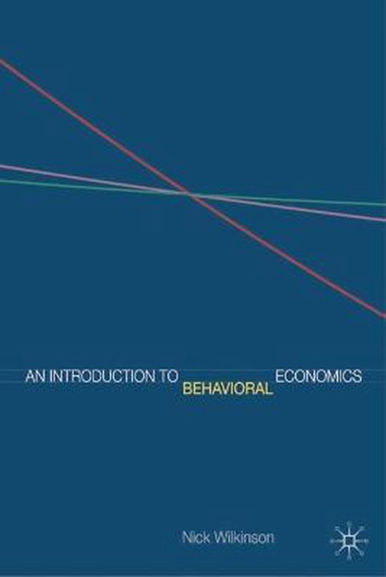 An Introduction To Behavioral Economics - Nick Wilkinson, Matthias Klaes