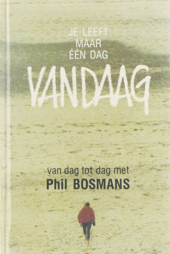 Je Leeft Maar Een Dag Vandaag - Phil Bosmans