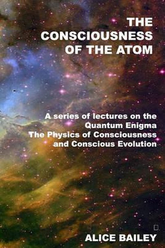 The Consciousness Of The Atom - Alice A Bailey, Alice A. Bailey
