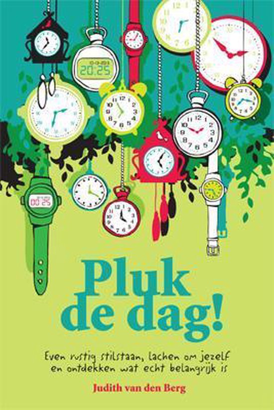 Pluk de dag! - Judith van den Berg