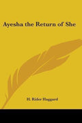 Ayesha The Return Of She - H. Rider Haggard, Haggard