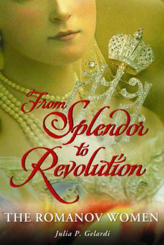 From Splendor To Revolution - Julia P. Gelardi, Gelardi Julia