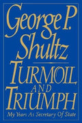Turmoil and Triumph - George P. Shultz, George Shultz