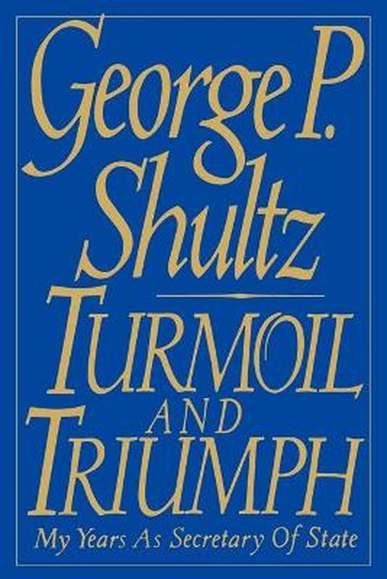 Turmoil and Triumph - George P. Shultz, George Shultz