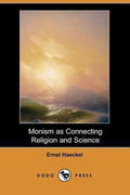 Monism as Connecting Religion and Science (Dodo Press) - Ernst Heinrich Philip Haeckel, Ernst Heinrich Philipp August Haeckel