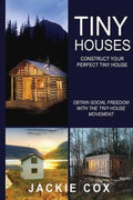 Tiny Houses - Construct Your Perfect Tiny House - Jackie Cox