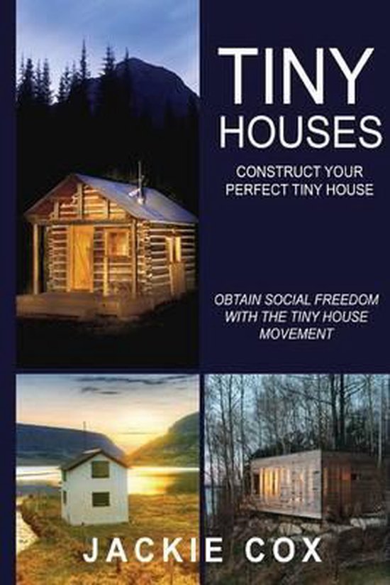 Tiny Houses - Construct Your Perfect Tiny House - Jackie Cox