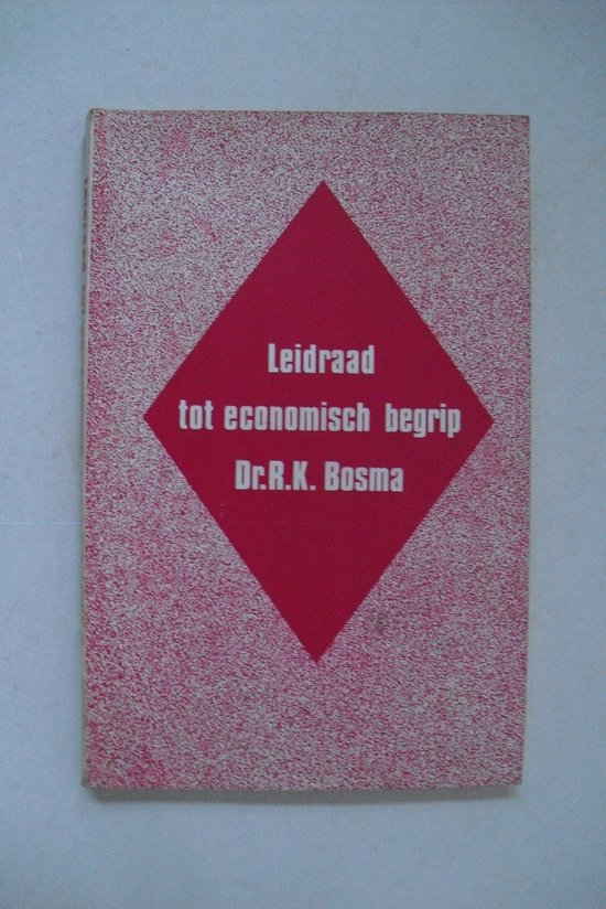 Leidraad tot economisch begrip - Dr. R.K.Bosma