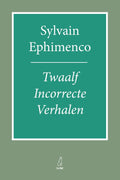 Twaalf Incorrecte Verhalen - Sylvain Ephimenco