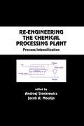 Re - Engineering the Chemical Processing Plant - Andrzej Stankiewicz, Jacob A. Moulijn