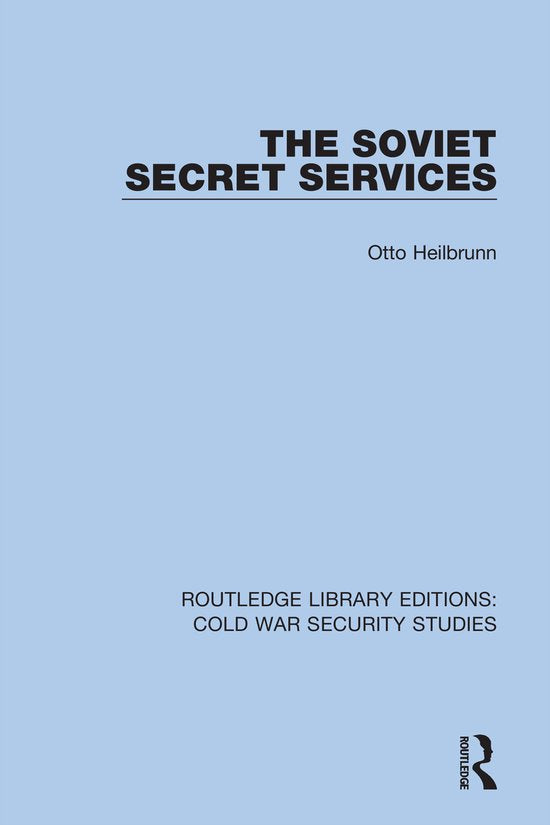 Routledge Library Editions: Cold War Security Studies - The Soviet Secret Services - Otto Heilbrunn
