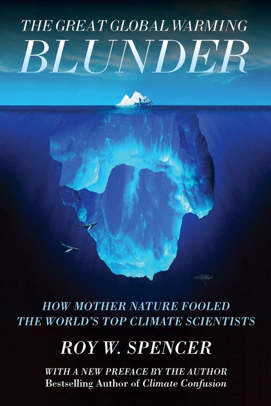 Great Global Warming Blunder - Roy W Spencer, Spencer Roy W