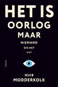 Het is oorlog maar niemand die het ziet - Huib Modderkolk