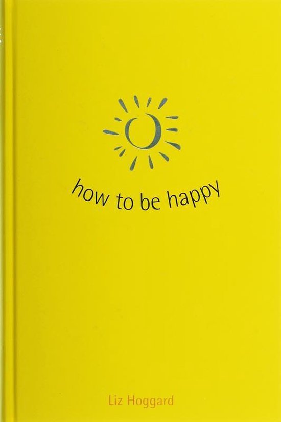 How To Be Happy - Liz Hoggard