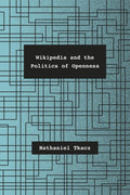 Wikipedia and the Politics of Openness - Nathaniel Tkacz