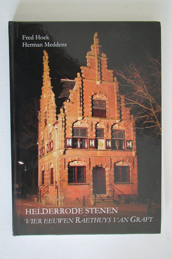 Helderrode stenen - vier eeuwen raethuys van Graft - Fred Hoek en Herman Meddens