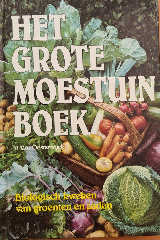 Het grote moestuinboek - Oosterwijck van P.
