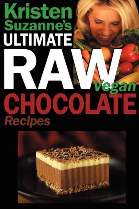 's ULTIMATE Raw Vegan Chocolate Recipes - Kristen Suzanne