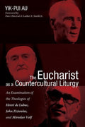 The Eucharist As a Countercultural Liturgy - Yik - Pui Au