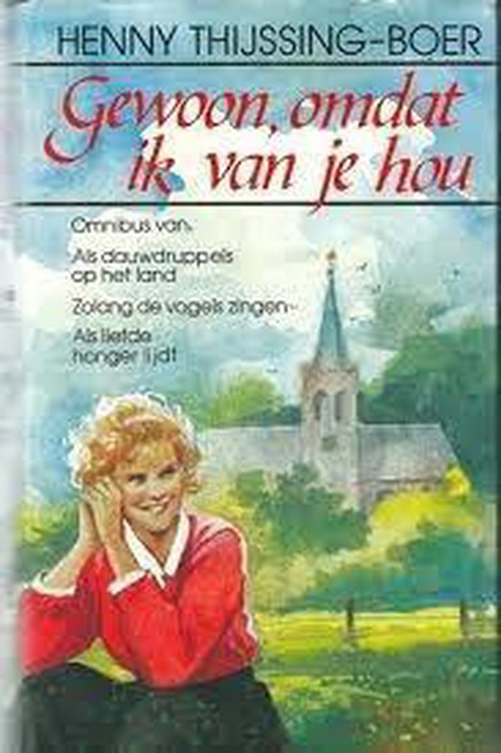 Gewoon, omdat ik van je hou omnibus, bevat de titels: "Als dauwdruppels op het land", "Zolang de vogels zingen" en "Als liefde honger lijdt" - Henny Thijssing - Boer, Onbekend