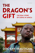 Dragons Gift Real Story Of China Africa - Deborah Brautigam