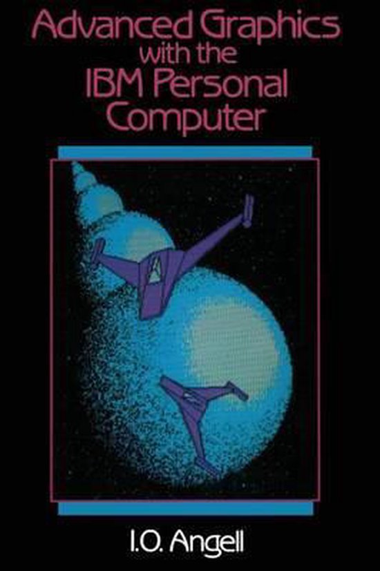 Advanced Graphics with the IBM Personal Computer - Ian O. Angell