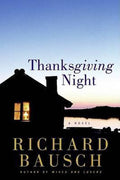 Thanksgiving Night - Richard Bausch