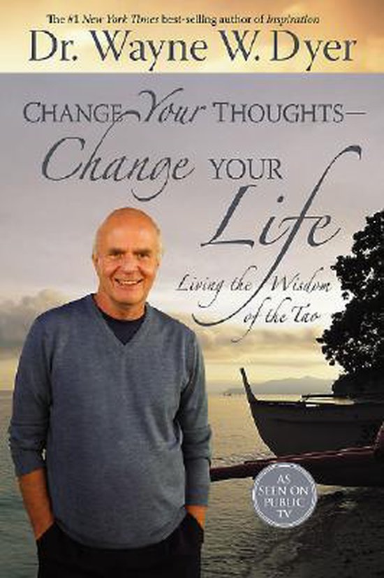 Change Your Thoughts - Change Your Life - Wayne W. Dyer