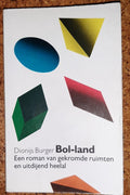 BOLLAND Bol - land - Een roman van gekromde ruimten en uitdijend heelal - D. Burger