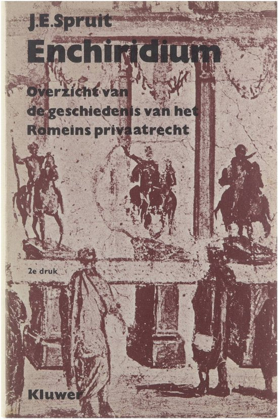 Enchiridium: overzicht va de geschiedenis van het Romeins privaatrecht - Spruit J.E.