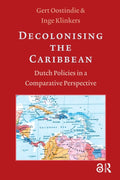 Decolonising the Caribbean - G. Oostindie, I. Klinkers