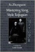 Mastering Yang Style Taijiquan - Fu Zhongwen, Louis Swaim