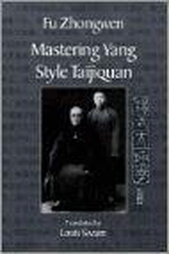 Mastering Yang Style Taijiquan - Fu Zhongwen, Louis Swaim