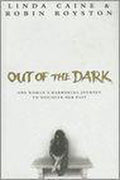 Out Of The Dark: One Woman's Harrowing Journey To Discover Her Past - Dr Robin Royston, Linda Caine