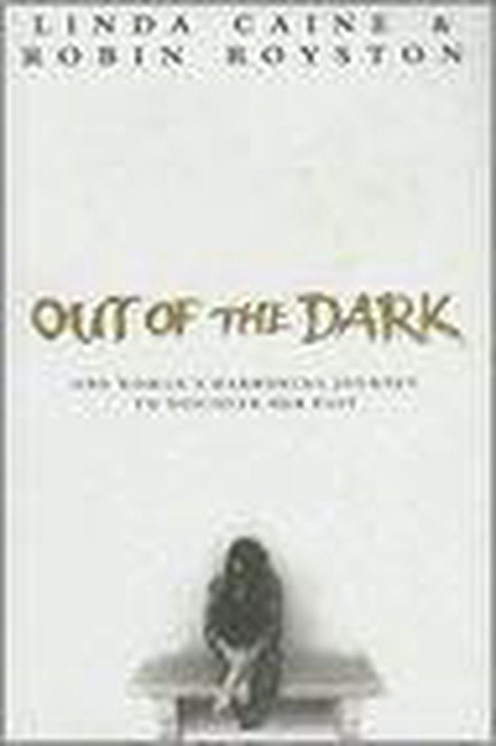 Out Of The Dark: One Woman's Harrowing Journey To Discover Her Past - Dr Robin Royston, Linda Caine