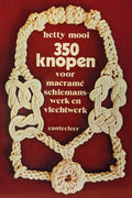 350 knopen voor macrame schiemanswerk en vlechtwerk - Hetty Mooi, Marijn ten Holt