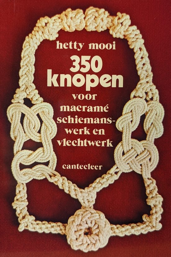 350 knopen voor macrame schiemanswerk en vlechtwerk - Hetty Mooi, Marijn ten Holt