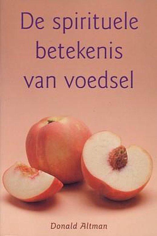 Spirituele Betekenis Van Voedsel - Donald Altman