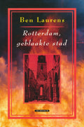 Rotterdam, geblaakte stad - Ben Laurens