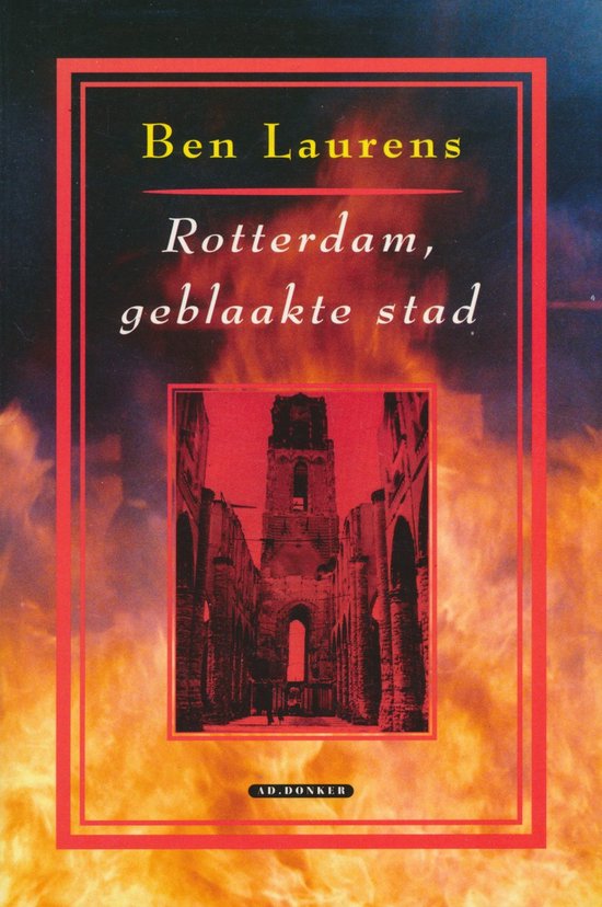 Rotterdam, geblaakte stad - Ben Laurens