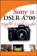 Sony Alpha DSLR - A700 Digital Field Guide - Alan Hess, Hess