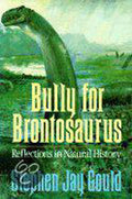 Bully for Brontosaurus - Stephen Jay Gould
