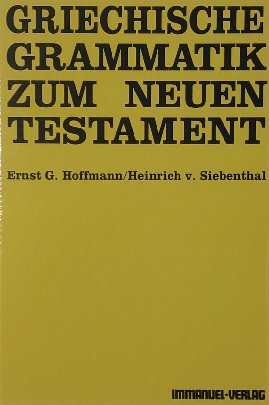 Griechische Grammatik zum Neuen Testament - Ernst G. Hoffmann, Heinrich Von Siebenthal