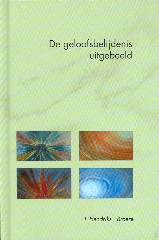 Geloofsbelijdenis uitgebeeld - Hendriks - Broere, J.
