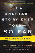 The Greatest Story Ever Told - - So Far - Lawrence M. Krauss