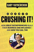 Crushing It How Great Entrepreneurs Build Their Business and Influenceand How You Can, Too How Great Entrepreneurs Build Business and Influenceand How You Can, Too - Gary Vaynerchuk