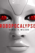 Robopocalypse - Daniel H Wilson, Daniel H. Wilson