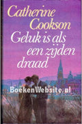 Geluk is als een zijden draad. - Catherine Cookson. - Cookson, Marja Hilsum