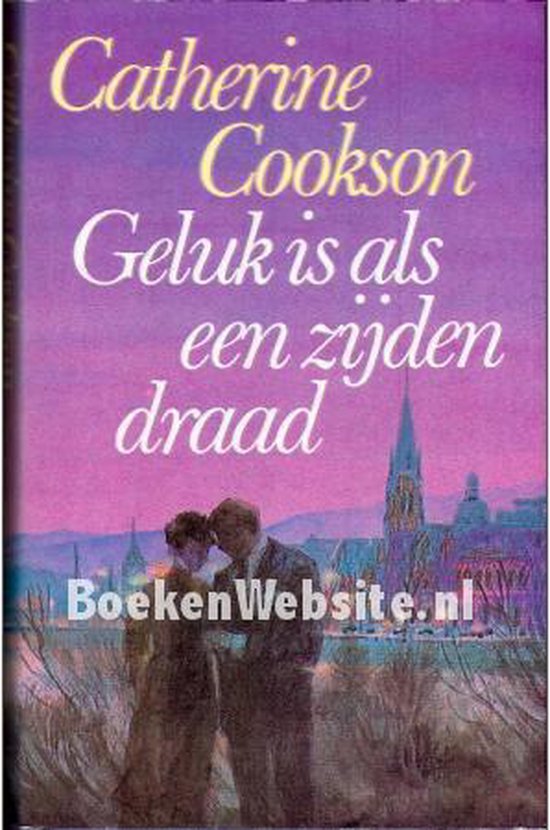Geluk is als een zijden draad. - Catherine Cookson. - Cookson, Marja Hilsum